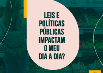 Leis e políticas públicas impactam o meu dia a dia?