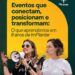 Eventos que conectam, posicionam e transformam